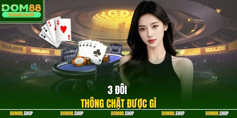 3 đôi thông chặt được gì