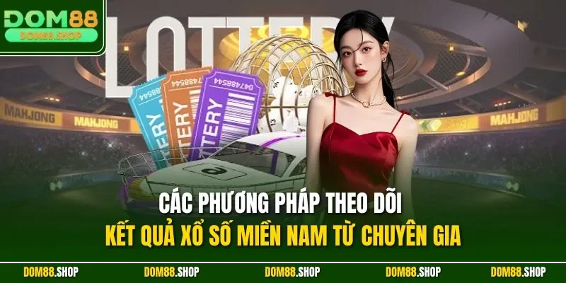 Các phương pháp theo dõi kết quả xổ số miền Nam từ chuyên gia