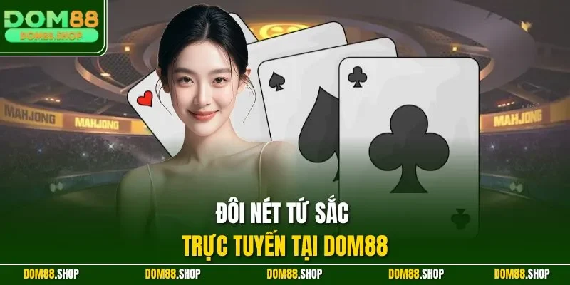 Đôi nét Tứ Sắc trực tuyến tại DOM88