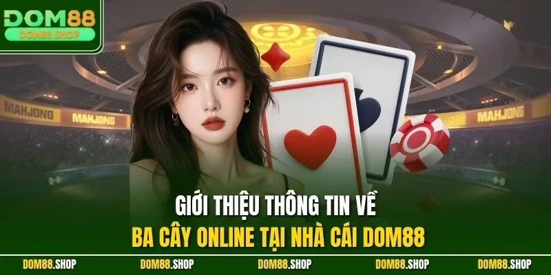Giới thiệu thông tin về ba cây online tại nhà cái Dom88