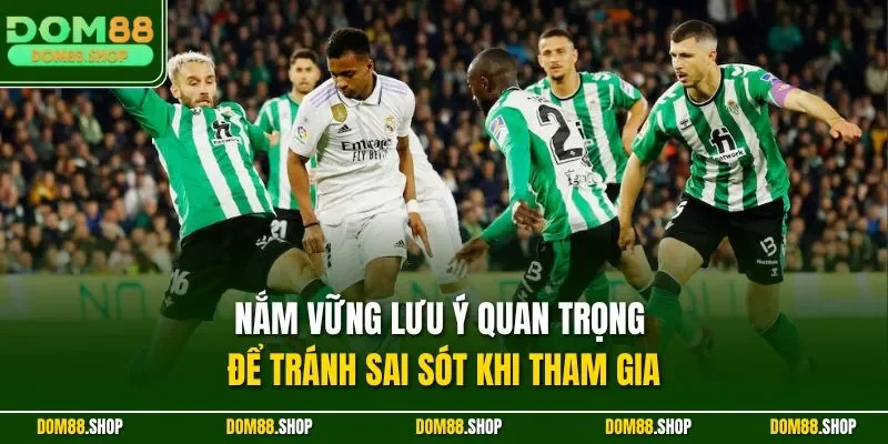 Nắm vững lưu ý quan trọng để tránh sai sót khi tham gia