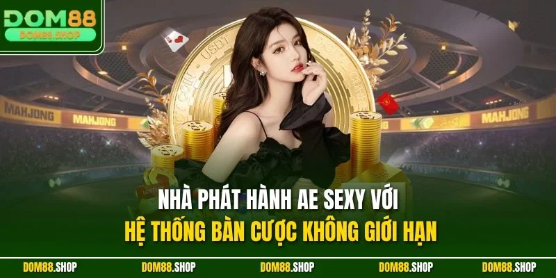 Nhà phát hành AE Sexy với hệ thống bàn cược không giới hạn