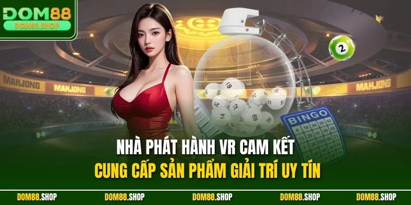 Nhà phát hành VR cam kết cung cấp sản phẩm giải trí uy tín