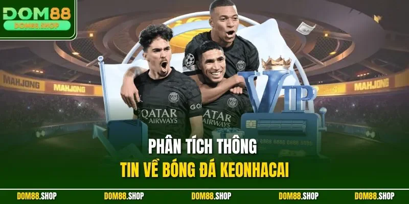 Phân tích thông tin về bóng đá Keonhacai