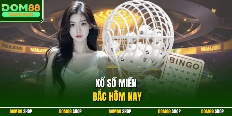 Xổ số miền Bắc hôm nay